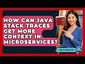 How Can Java Stack Traces Get More Context In Microservices - Learn To Troubleshoot