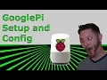 GooglePi - Setup and Configuration