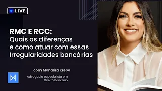 RMC e RCC: Quais as diferenças e como atuar com as irregularidades bancárias - com Monaliza Krepe