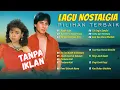 Lagu TANPA IKLAN || LAGU NOSTALGIA INDONESIA TAHUN 80an 90an Populer