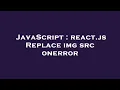 JavaScript react js Replace img src onerror