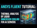 ANSYS FLUENT TUTORIAL Thermal Analysis of Liquid Immersion Cooling for AI Servers CFD Analysis