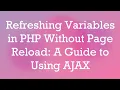 Refreshing Variables in PHP Without Page Reload A Guide to Using AJAX