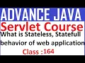 164 What is Stateless Statefull behavior of web application Session Handling Tracking Servlets T
