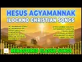 Remastered Ilocano Christian Songs | Agyamannak Kenka Apo | Ilocano Worship & Praise Playlist
