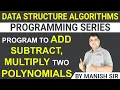 Program to Add Subtract and Multiply 2 Polynomials Data Structure Algorithms Programming series