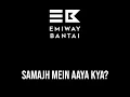 Samajh mein aaya kya? - Emiway Bantai