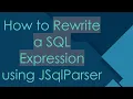 How to Rewrite a SQL Expression using JSqlParser