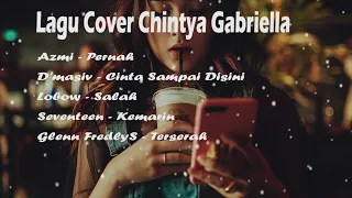 Download Chintya Gabriella full album lagu cover  santai Pernah,Cinta Sampai Disini,Salah,Kemarin,Terserah MP3