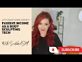 Passive income for Body Sculpting Technicians We hit 6 figures
