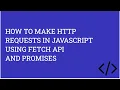 How to make HTTP requests in JavaScript using Fetch API and Promises