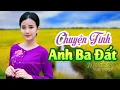 Lagu Chuyện TÌnh Anh Ba Đất, Thương Lắm Mình Ơi | Lk Nhạc Dân Ca Trữ Tình Quê Hương Miền Tây 2024