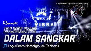 Download BURUNG DALAM SANGKAR ( REMIX ) DJ TERBARU NOSTALGIA 2022 FULLBASS MP3