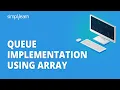 Queue Implementation Using Array Implementing Queue Using Array Data Structures Simplilearn