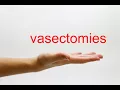 How to Pronounce vasectomies - American English