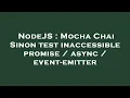 NodeJS Mocha Chai Sinon test inaccessible promise async event-emitter