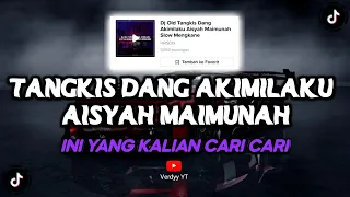 Download DJ OLD TANGKIS DANG AKIMILAKU AISYAH MAIMUNAH SLOW || INI YANG KALIAN CARI CARI MP3