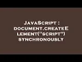 JavaScript document createElement script synchronously