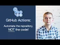 Siarhei Krukau GitHub Actions automate the repository not the code