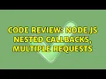 Code Review Node js Nested Callbacks multiple requests