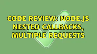 Code Review Node js Nested Callbacks multiple requests