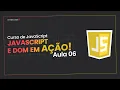 Curso de JAVASCRIPT Aula 06 - DOM Manipulacao de Elementos e Eventos