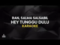 RAN, Salma Salsabil - Hey Tunggu Dulu (Karaoke)