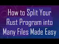 How to Split Your Rust Program into Many Files Made Easy