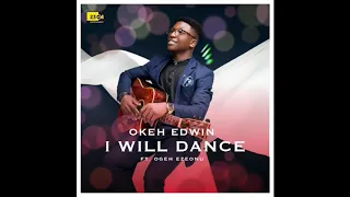 i will dance okeh edwin ft ogeh ezeonu