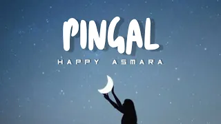 Download Pingal - Happy Asmara | Lirik dan Terjemahan Bahasa Indonesia MP3