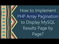 How to Implement PHP Array Pagination to Display MySQL Results Page by Page