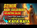 Download Lagu DZIKIR KEKAYAAN PALING SAKTI, DOA NABI SULAIMAN penarik rezeki dari segala arah, doa pembuka rezeki