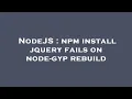 NodeJS npm install jquery fails on node-gyp rebuild