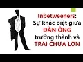 Download Lagu Inbetweeners: Sự khác biệt giữa ĐÀN ÔNG trưởng thành và TRAI CHƯA LỚN | Phuong Smith