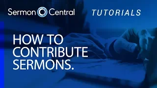 How to Contribute Sermons Tutorial SermonCentral