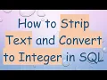 How to Strip Text and Convert to Integer in SQL