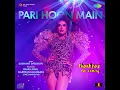 Pari Hoon Main (From "Thank You For Coming")