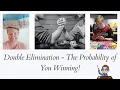 Double Elimination - The Probability of You Winning