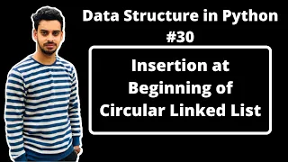 - Insertion at Beginning of Circular Linked List in Python Data Structures in Hindi