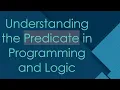Understanding the Predicate in Programming and Logic