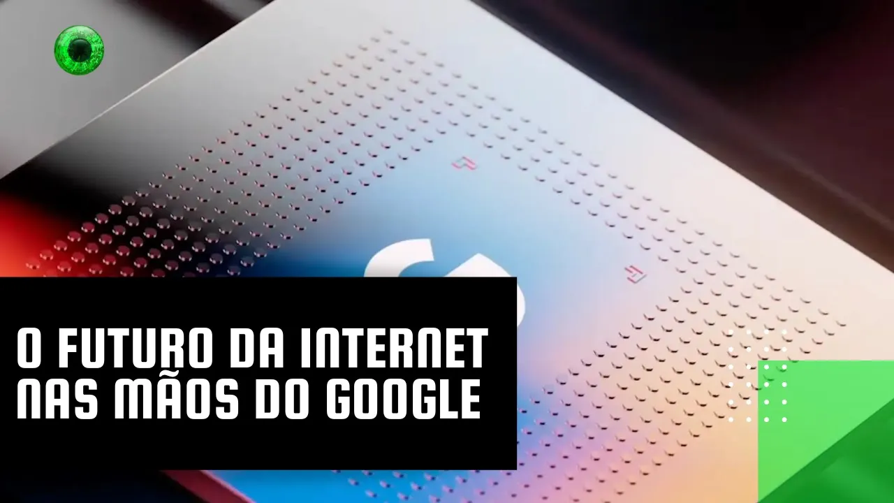 O futuro da internet nas mãos do Google