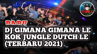 Download DJ GIMANA GIMANA LE KOK JUNGLE DUTCH LE (TERBARU 2021) MP3