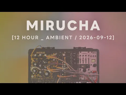Mirucha / Ambient Session 14E : Modular Synth Ambient