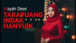 aisyah dewi tarapuang indak hanyuik