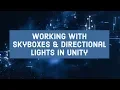 Working with skyboxes directional lights in Unity