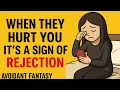 WHEN AVOIDANTS HURT YOU, IT’S A SIGN OF REJECTION” | Avoidant Fantasy