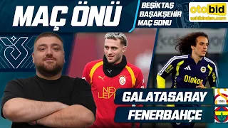 Beşiktaş-Başahşehir Maç Sonu | Galatasaray-Fenerbahçe Maç Önü Değerlendirmesi
