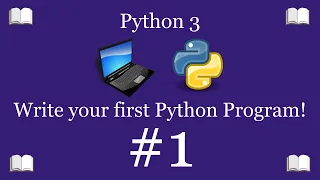 Python Programming Lesson 1 - Write Your First Python Program Python 3 For Beginners