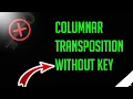 columnar transposition cipher without a key COLUMNAR CIPHER ENCRYPTION AND DECRYPTION with example