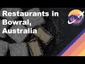 Restaurants in Bowral Australia
